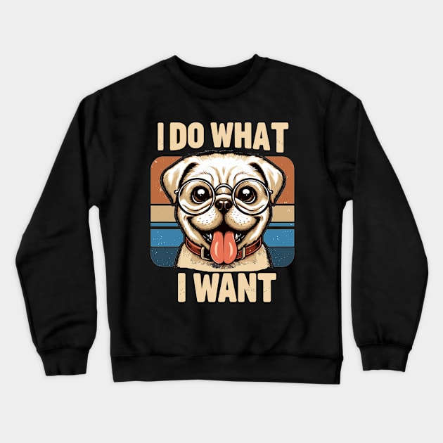 I Do What I Want  Dog Crewneck Sweatshirt by AlephArt